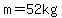 m=52kg