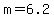 m=6.2