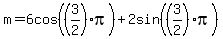 m=6cos%28%283%2F2%29pi%29%2B2sin%28%283%2F2%29pi%29%29