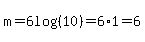m=6log%28%2810%29%29=6%2A1=6