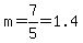 m=7%2F5=1.4