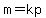 m=kp