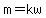 m=kw