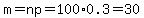 m=np=100%2A0.3=30
