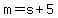 m=s%2B5