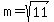 m=sqrt%2811%29
