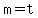 m=t