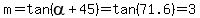 m=tan%28alpha%2B45%29=tan%2871.6%29=3