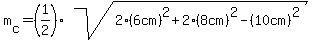 m%5Bc%5D=%281%2F2%29sqrt%282%286cm%29%5E2%2B2%288cm%29%5E2-%2810cm%29%5E2%29
