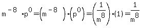 m%5E%28-8%29p%5E0+=+%28m%5E%28-8%29%29%28p%5E0%29+=+%281%2Fm%5E8%29%2A%281%29+=+1%2Fm%5E8