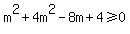 m%5E2%2B4m%5E2-8m%2B4%3E=0