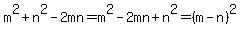 m%5E2%2Bn%5E2-2mn+=+m%5E2-2mn%2Bn%5E2+=+%28m-n%29%5E2