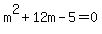 m%5E2+%2B+12m+-5+=+0