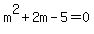 m%5E2+%2B+2m+-+5+=+0