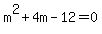 m%5E2+%2B+4m+-+12+=+0