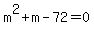 m%5E2+%2B+m+-+72+=+0