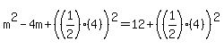 m%5E2+-+4m+%2B+%28%281%2F2%29%284%29%29%5E2+=+12+%2B+%28%281%2F2%29%284%29%29%5E2