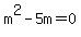 m%5E2+-+5m+=+0
