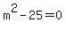 m%5E2-25=0