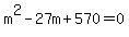 m%5E2-27m%2B570=0