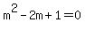 m%5E2-2m%2B1=0
