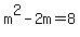 m%5E2-2m=8