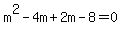 m%5E2-4m%2B2m-8=0