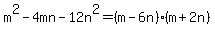 m%5E2-4mn-12n%5E2=%28m-6n%29%28m%2B2n%29