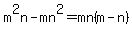 m%5E2n-mn%5E2=mn%28m-n%29