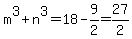 m%5E3+%2B+n%5E3+=+18+-+9%2F2+=+27%2F2