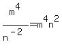 m%5E4%2Fn%5E%28-2%29++=+m%5E4n%5E2