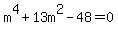 m%5E4+%2B+13m%5E2+-+48+=+0
