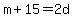 m+%2B+15+=+2d