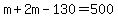 m+%2B+2m+-+130=500