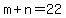 m+%2B+n+=+22