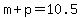 m+%2B+p+=+10.5