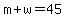 m+%2B+w+=+45