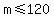 m+%3C=+120