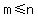 m+%3C=+n