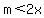 m+%3C+2x