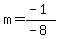 m+=+%28-1%29%2F%28-8%29