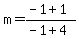 m+=+%28-1+%2B+1%29%2F%28-1+%2B+4%29