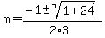 m+=+%28-1+%2B-+sqrt%28+1%2B24+%29%29%2F%282%2A3%29