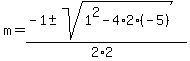 m+=+%28-1+%2B-+sqrt%28+1%5E2+-+4%2A2%2A%28-5%29+%29%29%2F%282%2A2%29+