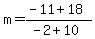 m+=+%28-11+%2B+18%29%2F%28-2+%2B+10%29