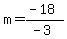 m+=+%28-18%29%2F%28-3%29