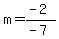 m+=+%28-2%29%2F%28-7%29