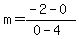 m+=+%28-2+-+0%29%2F%280+-+4%29