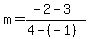 m+=+%28-2+-+3%29%2F%284+-+%28-1%29%29