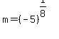 m+=+%28-5%29%5E%281%2F8%29
